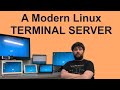 A Modern Linux Graphical TERMINAL SERVER
